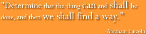 Determine that the thing can and shall be done, and then we shall find a way.
